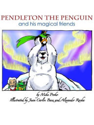 Title: Pendleton The Penguin and His Magical Friends, Author: Mike Proko