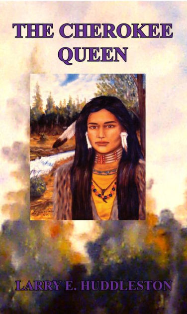 The Cherokee Queen by Larry E Huddleston, Paperback | Barnes & Noble®