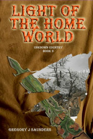 Title: Light Of The Home World (Unknown Country Vol 3), Author: Gregory J. Saunders