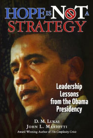 Title: Hope Is Not A Strategy: Leadership Lessons from the Obama Presidency, Author: John Mariotti