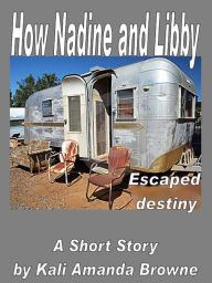 Title: How Nadine and Libby Escaped Destiny, Author: Kali Amanda Browne