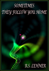 Title: Sometimes They Follow You Home, Author: R.S. Lehner
