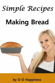 Title: Simple Recipes - Making Bread, Author: O-O Happiness