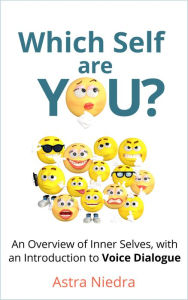Title: Which Self Are You? An Overview of Inner Selves, with an Introduction to Voice Dialogue, Author: Astra Niedra