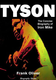 Title: Tyson: The Concise Biography of Iron Mike, Author: Frank Oliver