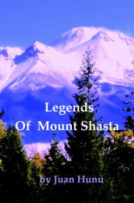 Title: Legends of Mount Shasta, Author: Juan Hunu