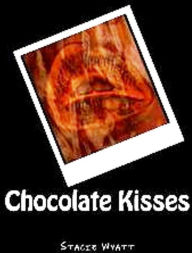 Title: Chocolate Kisses, Author: Stacie Wyatt