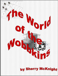 Title: The World of the Wobbkins, Author: Sherry McKnight