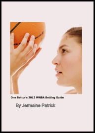 Title: One Bettor's 2012 WNBA Betting Guide, Author: Jermaine Patrick