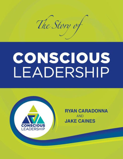 The Story of Conscious Leadership: Pocket Guide by Ryan Caradonna Jake ...