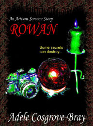 Title: Rowan: An Artisan-Sorcerer Story, Author: Adele Cosgrove-Bray