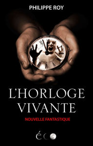 Title: L'Horloge vivante, Author: Philippe Roy