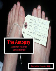 Title: The Autopsy: More than you ever wanted to know, Author: Kenneth Iserson