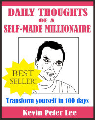 Title: Daily Thoughts Of A Self-Made Millionaire, Author: Kevin Peter Lee