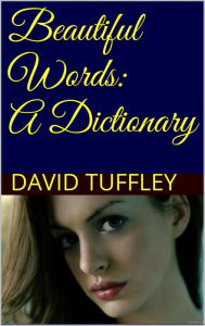 Title: Beautiful Words: a Dictionary, Author: David Tuffley