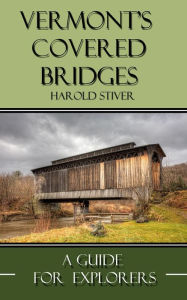 Title: Vermont Covered Bridges, Author: Harold Stiver