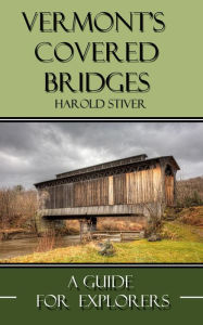 Title: Vermont Covered Bridges (Covered Bridges of North America, #14), Author: Harold Stiver