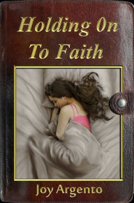 Title: Holding On To Faith, Author: Joy Argento