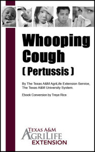 Title: Whooping Cough ( Pertussis ), Author: Texas A&M AgriLife Extension Service