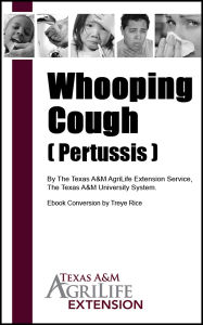 Title: Whooping Cough ( Pertussis ), Author: Texas A&M AgriLife Extension Service