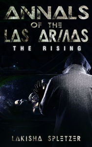 Title: Annals of the Las Armas #1: The Rising, Author: Lakisha Spletzer