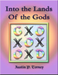 Title: Into the Lands Of the Gods, Author: Austin P. Torney