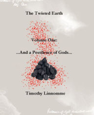 Title: ...And a Pestilence of Gods... (The Twisted Earth), Author: Timothy Linnomme