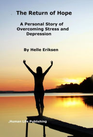 Title: The Return of Hope: A Personal Story of Overcoming Stress and Depression, Author: Helle Eriksen