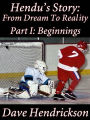 Hendu's Story: From Dream To Reality Part I: Beginnings