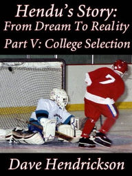 Title: Hendu's Story: From Dream To Reality, Part V: College Selection, Author: David Hendrickson
