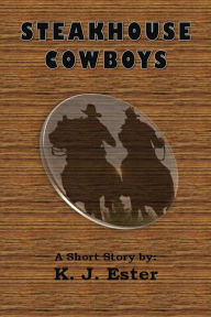 Title: The Steakhouse Cowboys, Author: K. J. Ester