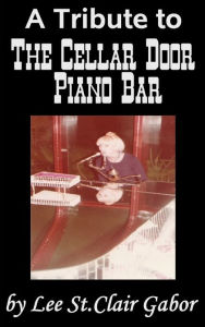 Title: A Tribute to The Cellar Door Piano Bar, Author: Lee Gabor