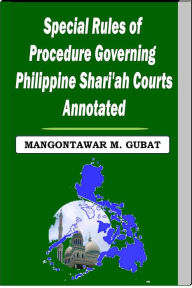 Title: Special Rules of Procedure Governing Philippine Shari'a Courts Annotated, Author: Mangontawar Gubat