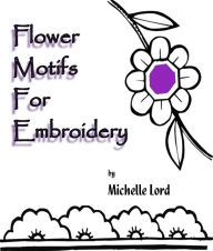 Title: Flower Motifs for Embroidery, Author: Michelle Lord