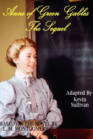 Title: Anne of Green Gables: The Sequel Screenplay, Author: Kevin Sullivan