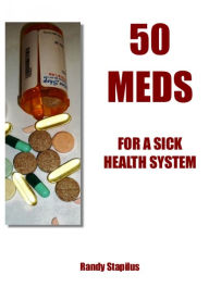 Title: 50 Meds for a Sick Health System, Author: Randy Stapilus