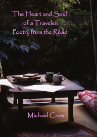 Title: The Heart and Soul of a Traveler: Poetry from the Road, Author: Michael Crow