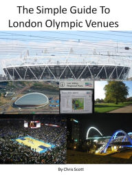 Title: The Simple Guide To London Olympic Venues, Author: Chris Scott