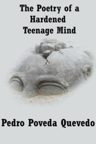 Title: The Poetry of A Hardened Teenage Mind, Author: Pedro Poveda