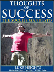 Title: Thoughts of Success: The Success Manifesto, Author: Luke Heights