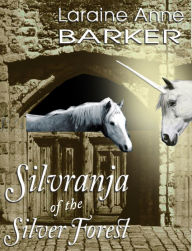 Title: Silvranja of the Silver Forest, Author: Laraine Anne Barker