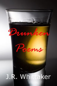 Title: Drunken Poems, Author: J. R. Whittaker