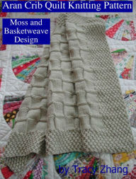 Title: Aran Crib Quilt Knitting Pattern Moss and Basketweave Design, Author: Tracy Zhang