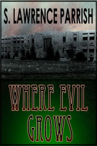 Title: Where Evil Grows, Author: S. Lawrence Parrish