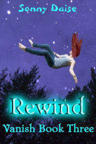 Title: Rewind (Vanish Book Three), Author: Sonny Daise