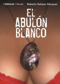 Title: El Abulón Blanco, Author: Roberto Salazar