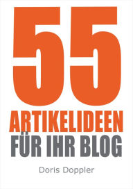 Title: 55 Artikelideen für Ihr Blog (Tipps für attraktive Blogposts und erfolgreiches Bloggen), Author: Doris Doppler