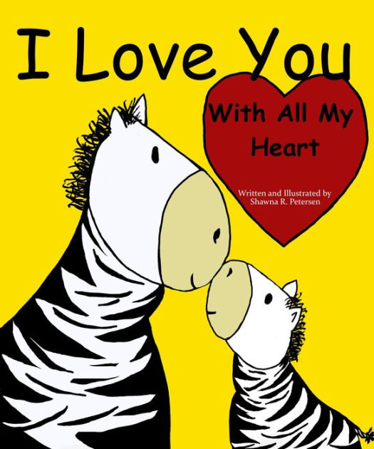 I Love You With All My Heart by Shawna Petersen | eBook | Barnes & Noble®