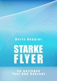 Title: Starke Flyer. So gelingen Text und Konzept, Author: Doris Doppler