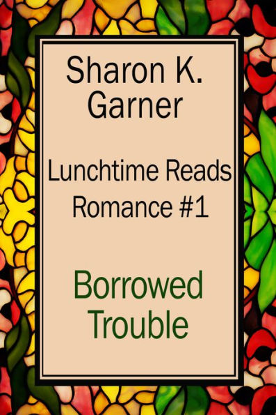 Lunchtime Reads: Romance 1, Borrowed Trouble
